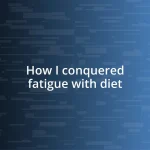 How I conquered fatigue with diet