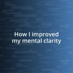 How I improved my mental clarity