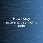 How I stay active with chronic pain