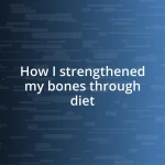 How I strengthened my bones through diet