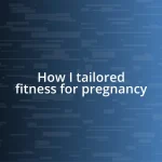 How I tailored fitness for pregnancy