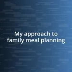 My approach to family meal planning