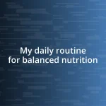 My daily routine for balanced nutrition