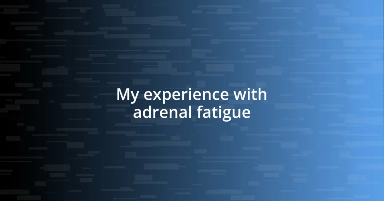 My experience with adrenal fatigue