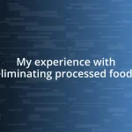 My experience with eliminating processed foods