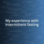 My experience with intermittent fasting