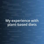 My experience with plant-based diets