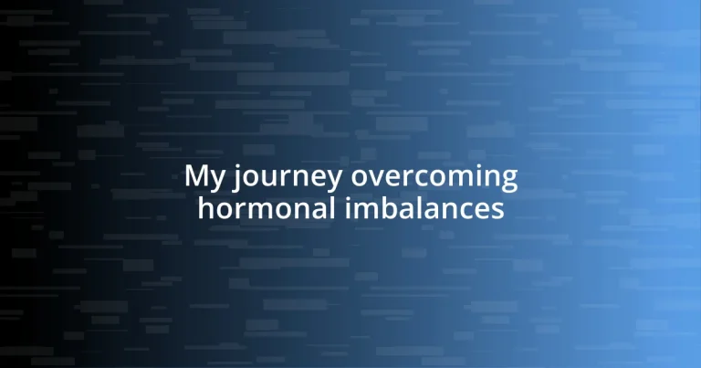 My journey overcoming hormonal imbalances