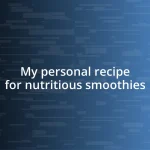 My personal recipe for nutritious smoothies