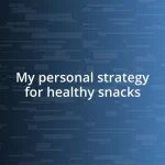 My personal strategy for healthy snacks