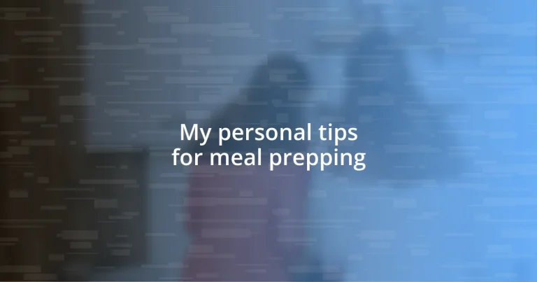 My personal tips for meal prepping