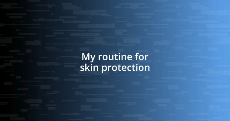 My routine for skin protection