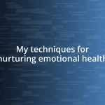 My techniques for nurturing emotional health