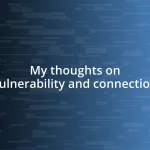 My thoughts on vulnerability and connection