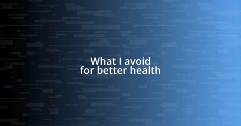 What I avoid for better health