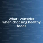 What I consider when choosing healthy foods