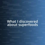 What I discovered about superfoods