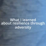 What I learned about resilience through adversity