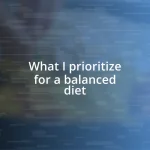 What I prioritize for a balanced diet