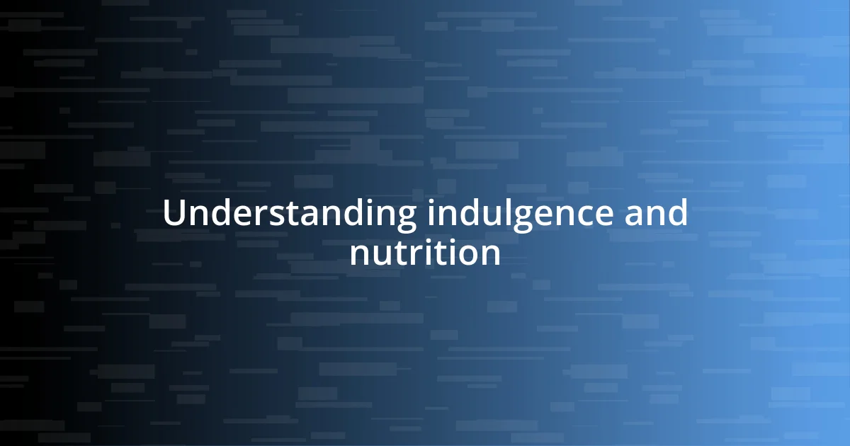 Understanding indulgence and nutrition