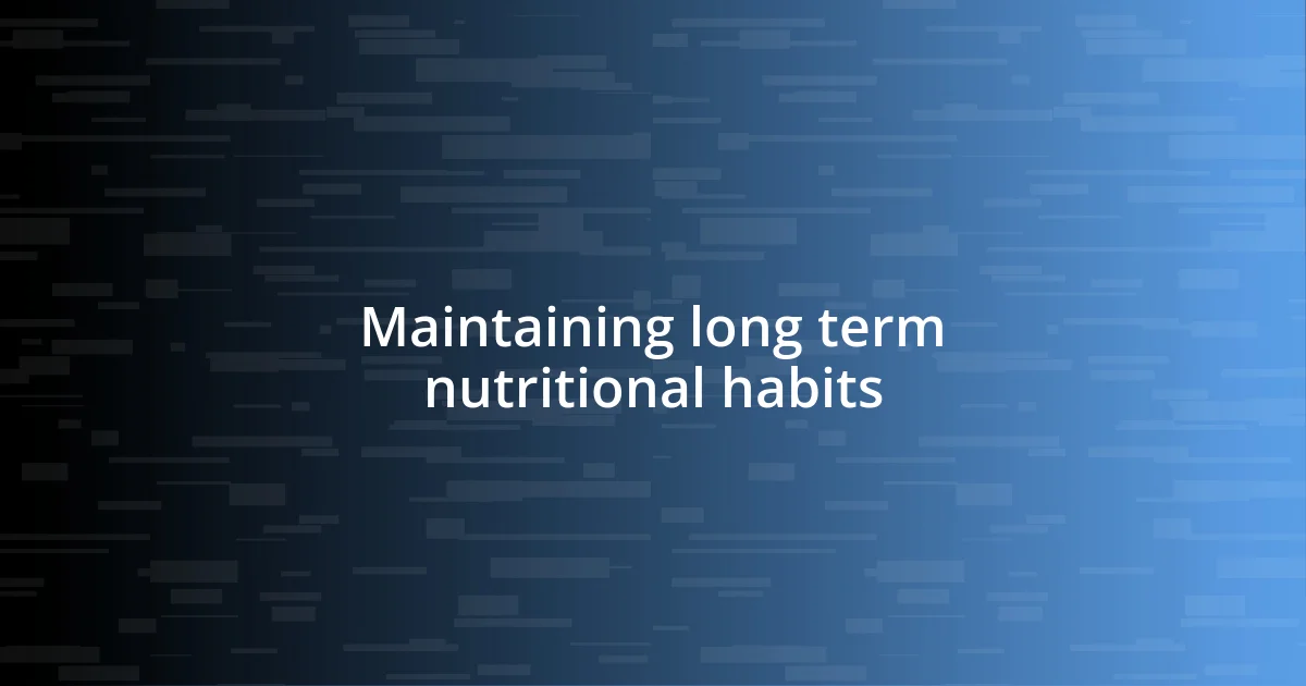 Maintaining long term nutritional habits