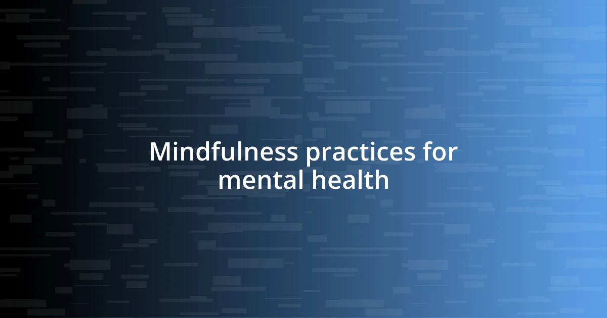 Mindfulness practices for mental health