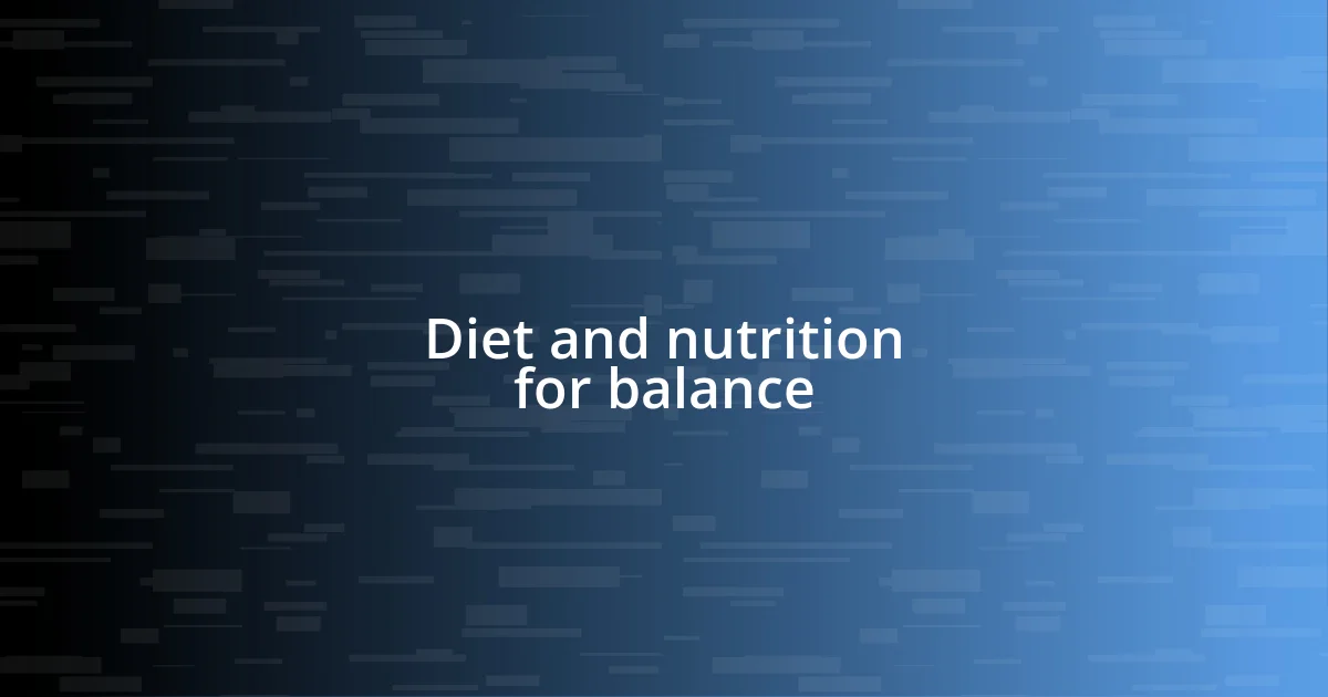 Diet and nutrition for balance