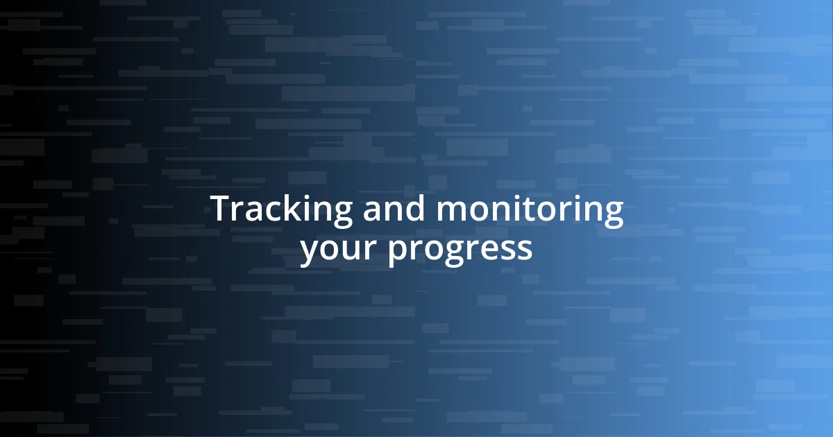 Tracking and monitoring your progress