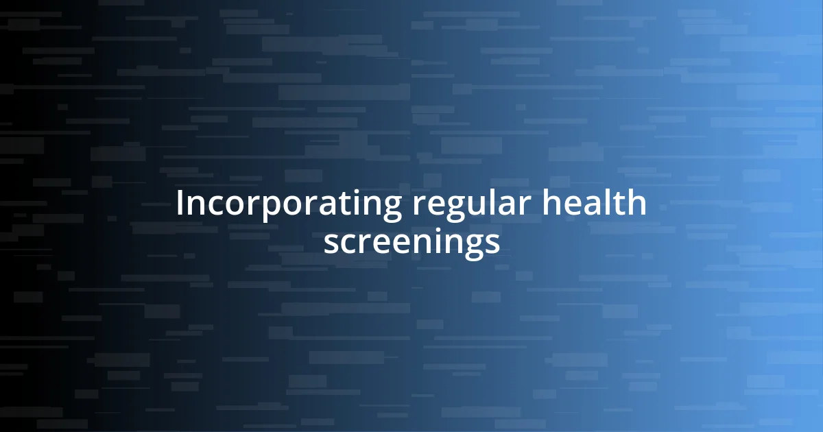 Incorporating regular health screenings