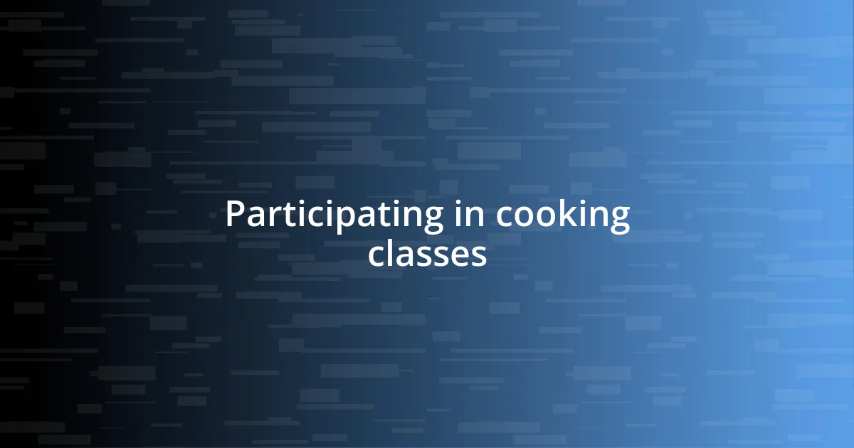 Participating in cooking classes