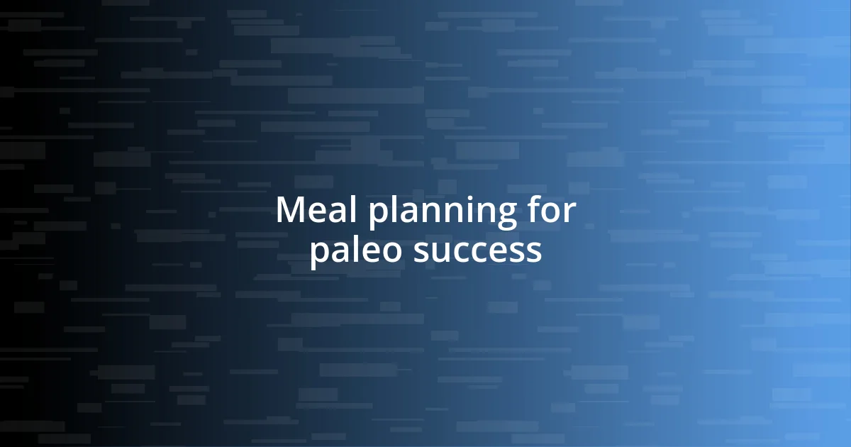 Meal planning for paleo success