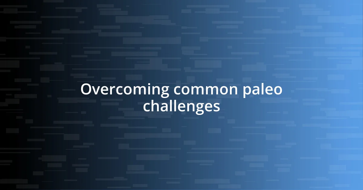 Overcoming common paleo challenges