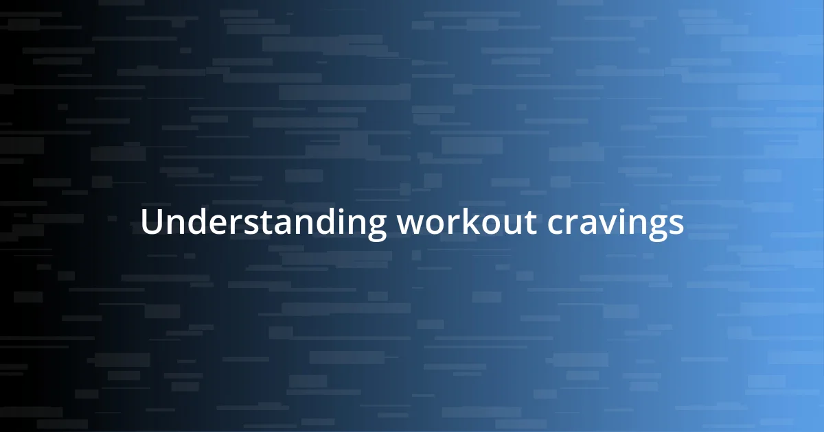 Understanding workout cravings