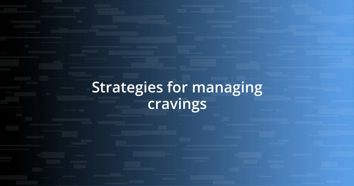 Strategies for managing cravings