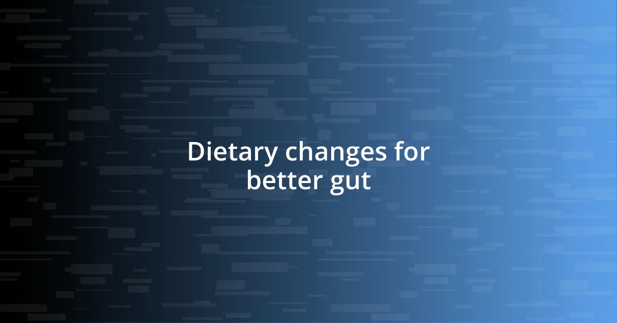 Dietary changes for better gut