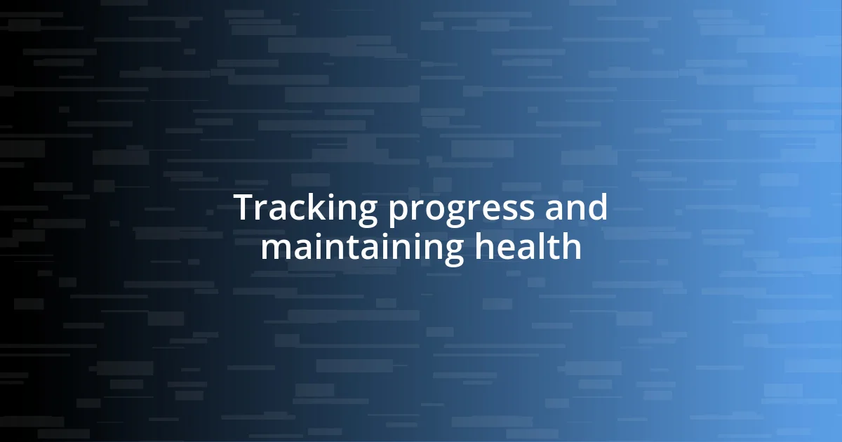 Tracking progress and maintaining health