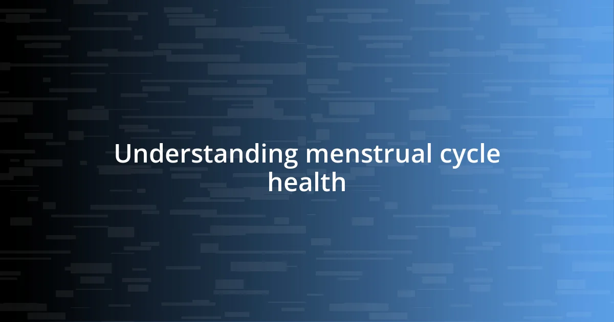 Understanding menstrual cycle health