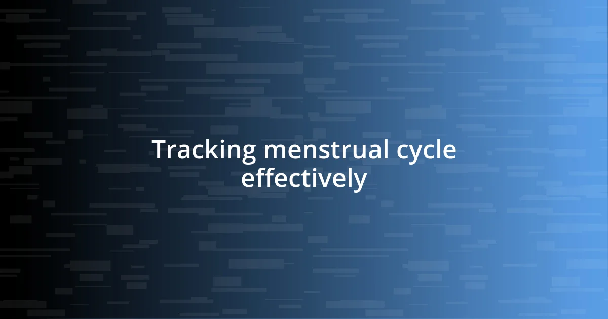 Tracking menstrual cycle effectively