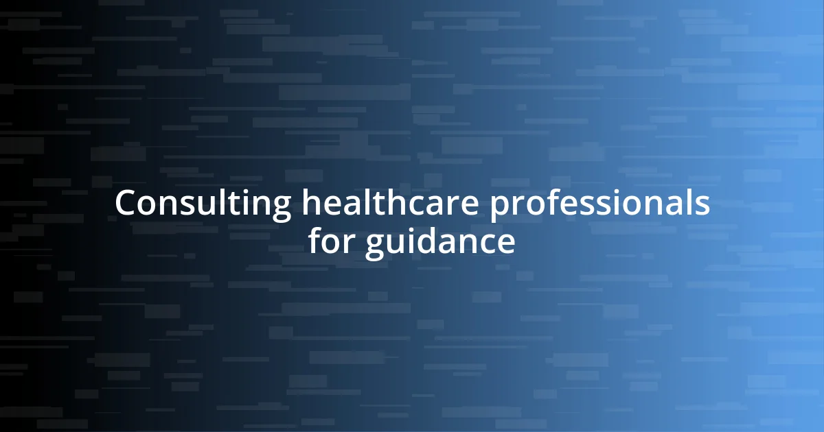 Consulting healthcare professionals for guidance