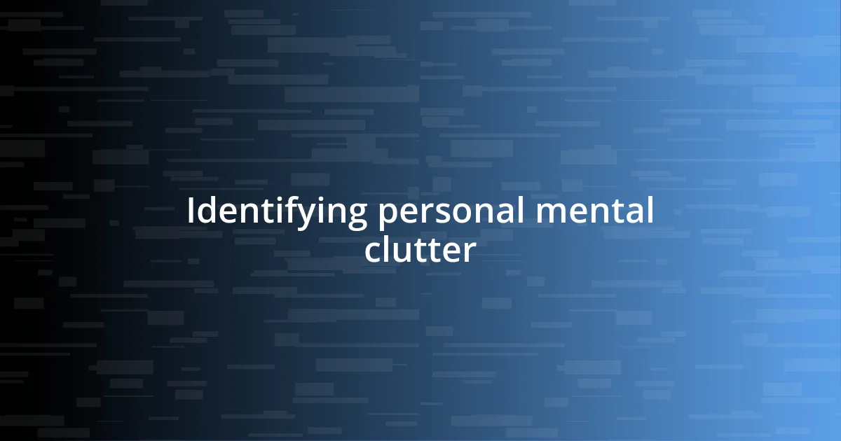 Identifying personal mental clutter