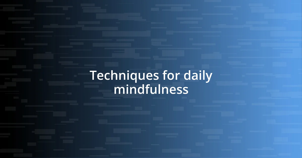 Techniques for daily mindfulness