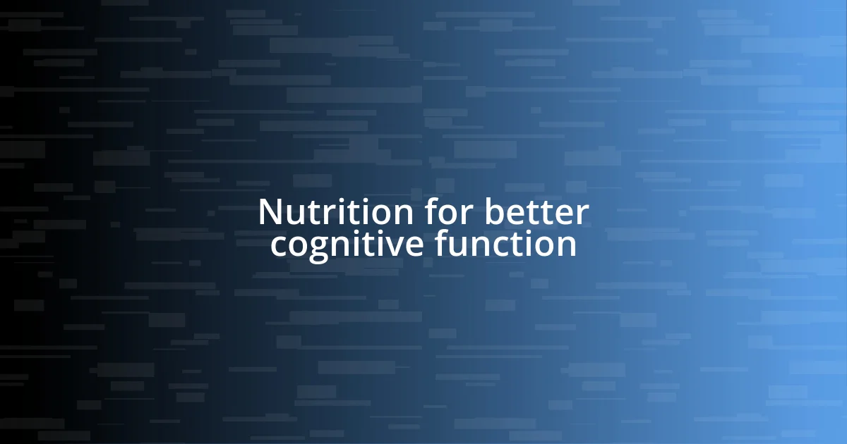 Nutrition for better cognitive function