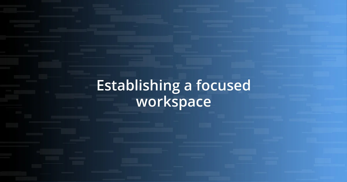 Establishing a focused workspace