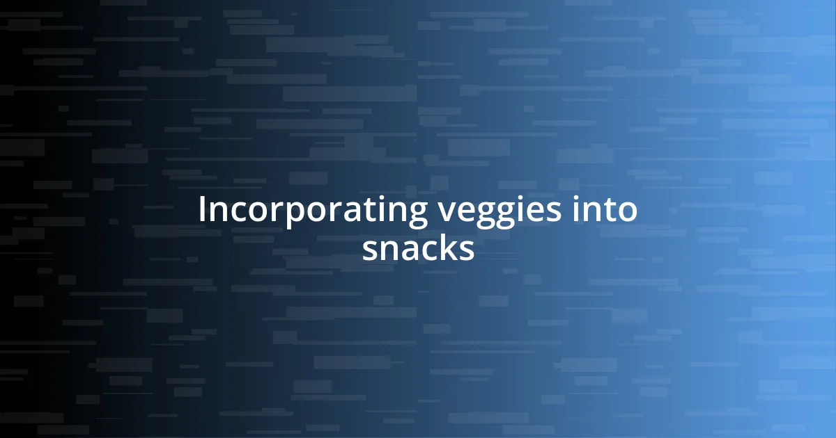 Incorporating veggies into snacks