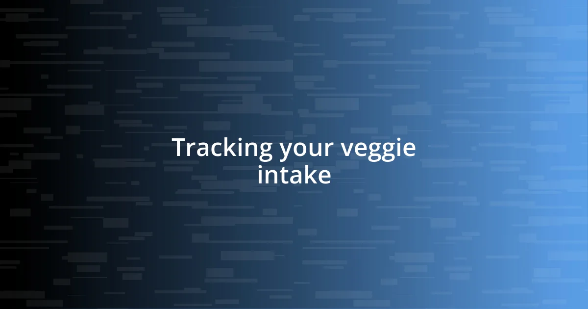 Tracking your veggie intake