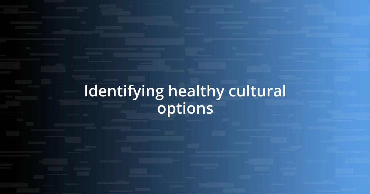 Identifying healthy cultural options