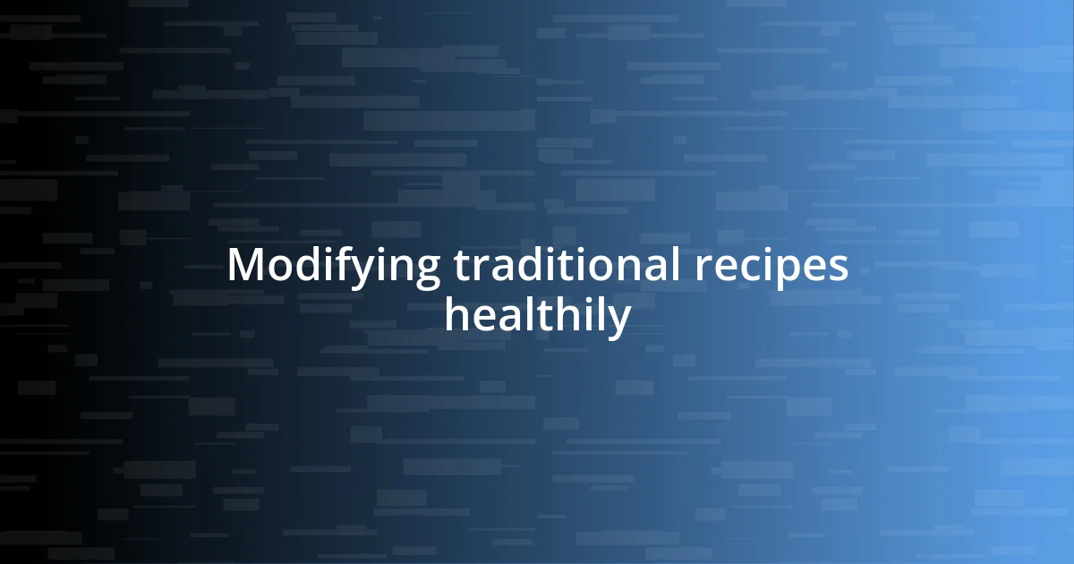 Modifying traditional recipes healthily