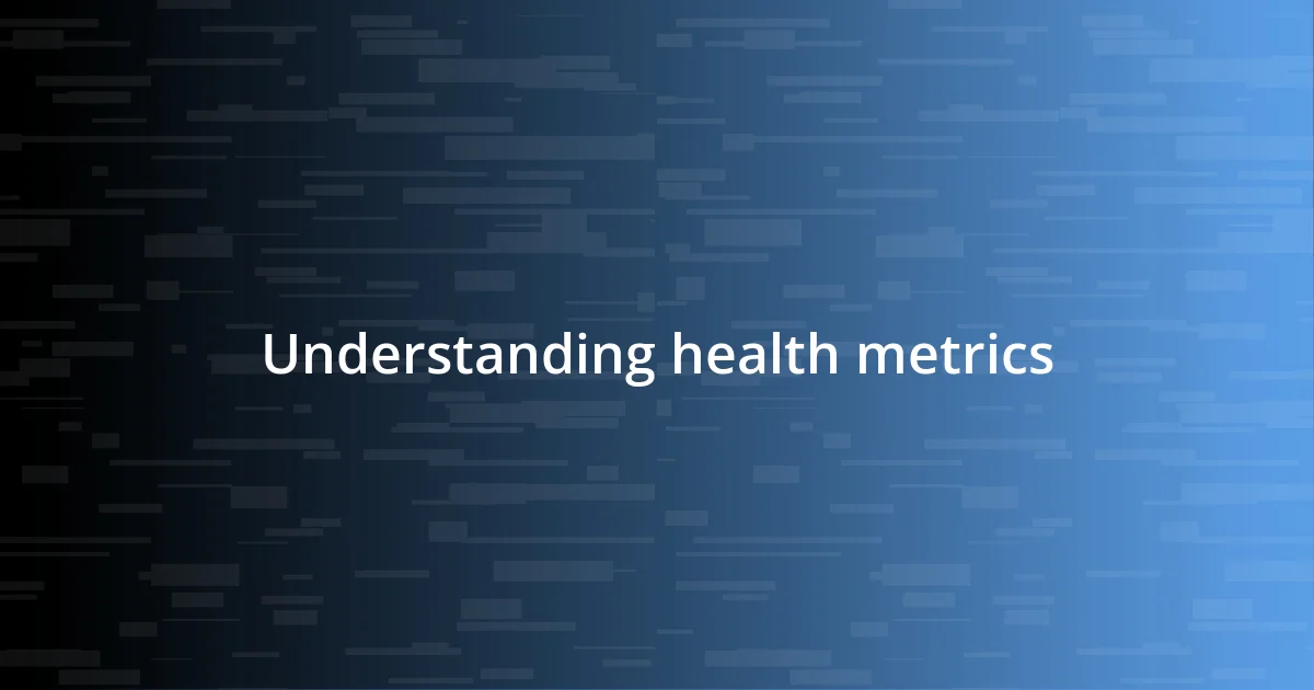 Understanding health metrics