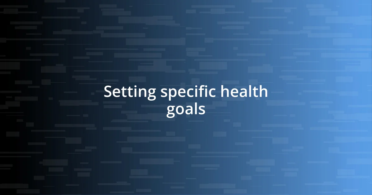 Setting specific health goals