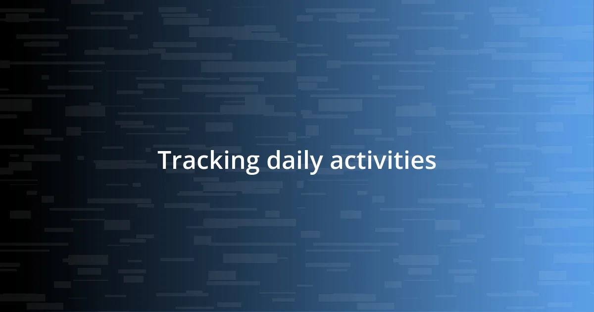 Tracking daily activities